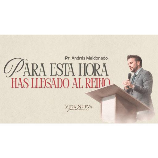 Para esta hora has llegado al reino | Pr. Andrés Maldonado | VNPEM NORTE