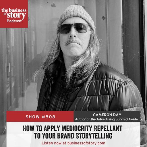 #508: How to Apply Mediocrity Repellant to Your Brand Storytelling