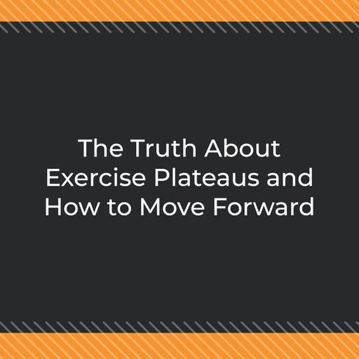 The Truth About Exercise Plateaus and How to Move Forward