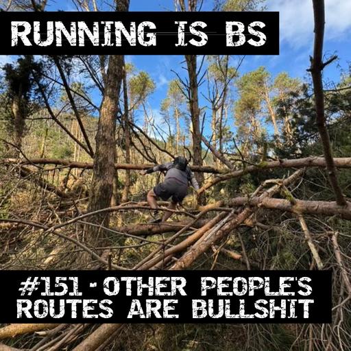 #151 - Other People's Routes are Bullshit