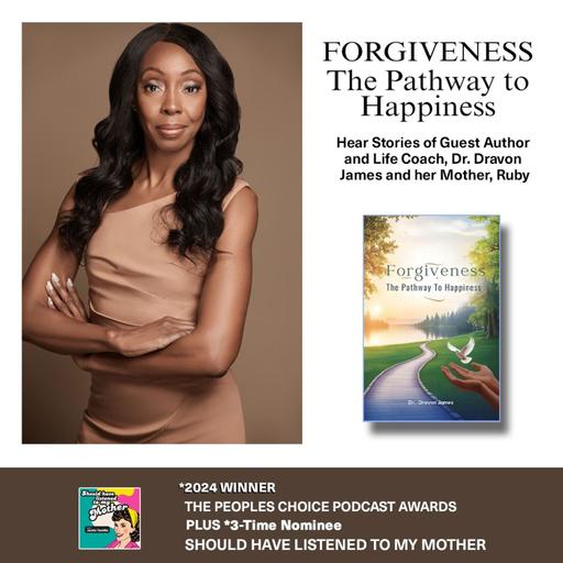 Forgiveness-The Pathway to Happiness with Guest Author and Life Coach, Dr. Dravon James