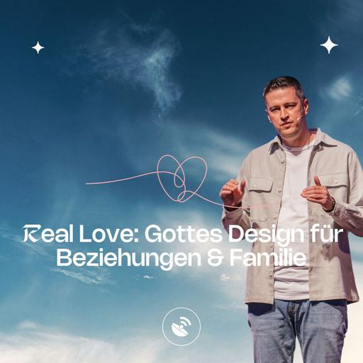 Real Love: Gottes Design für Beziehungen & Familie