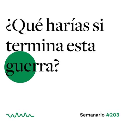 ¿Qué harías si termina esta guerra?