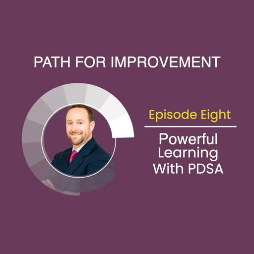 Powerful Learning with PDSA: Path for Improvement Part 8