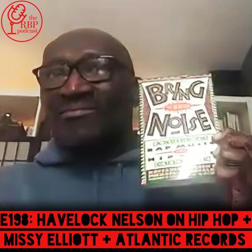 E198: Havelock Nelson on Hip Hop + Missy Elliott + Atlantic Records