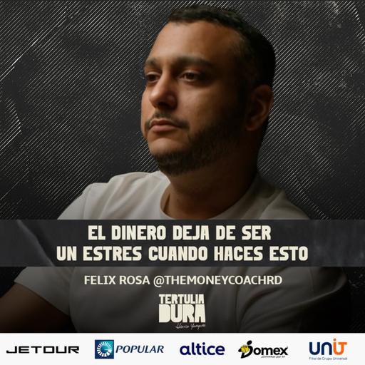 EP#234: Felix Rosa @themoneycoachrd: Finanzas sanas, negocios reales.