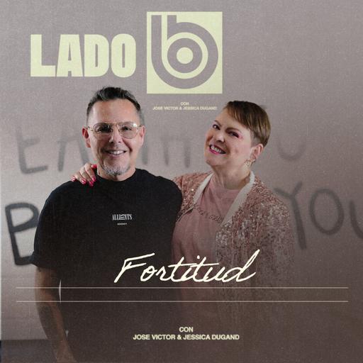 Fortitud | Lado B con José Víctor y Jessica Dugand