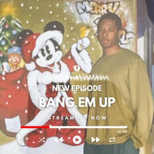 Episode #144 w/ Bang Em Up