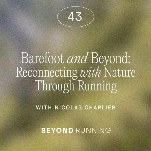 Barefoot and Beyond: Reconnecting with Nature Through Running with Nicholas Charlier