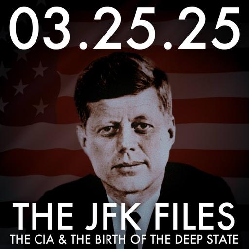 The JFK Files: The CIA and the Birth of the Deep State | MHP 03.25.25.