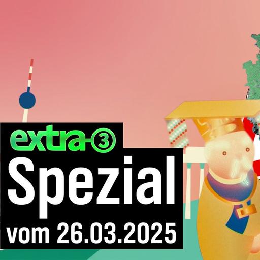 extra 3 Spezial: Der reale Irrsinn vom 26.03.2025