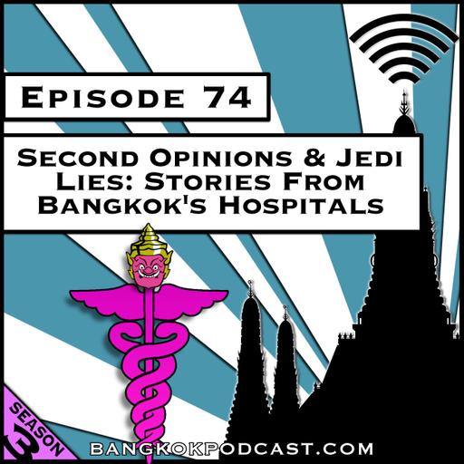 Second Opinions & Jedi Lies: Stories From Bangkok's Hospitals [S7.E63] (Classic Recast)