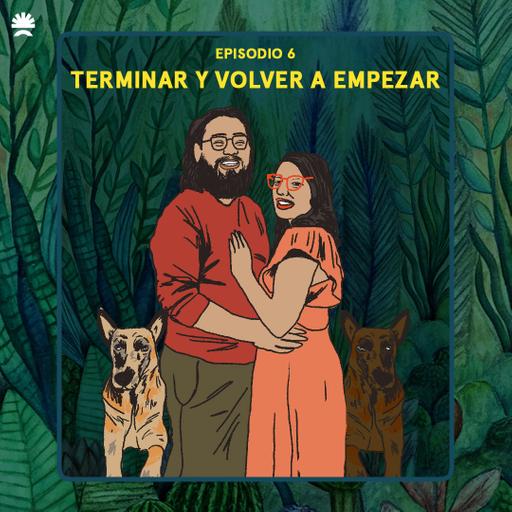 Amar en Centroamérica | Terminar y volver a empezar