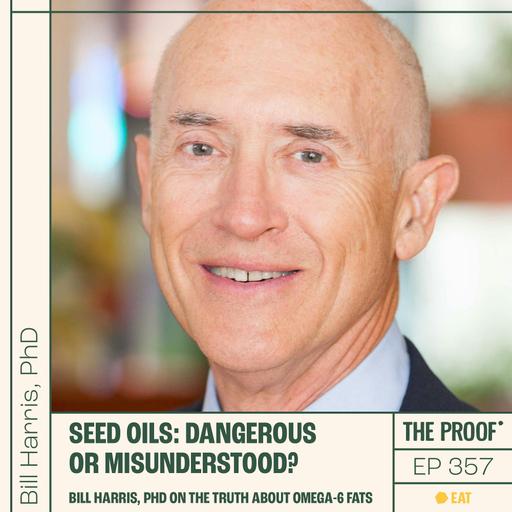Seed Oils: Dangerous or Misunderstood? Bill Harris, PhD on the Truth About Omega-6 fats