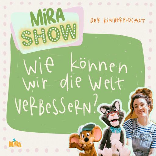 "Wie können wir die Welt verbessern?" MiRA SHOW