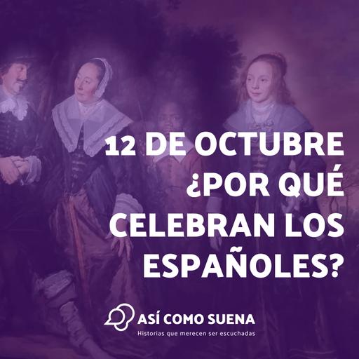 12 de octubre ¿Por qué celebran los españoles?