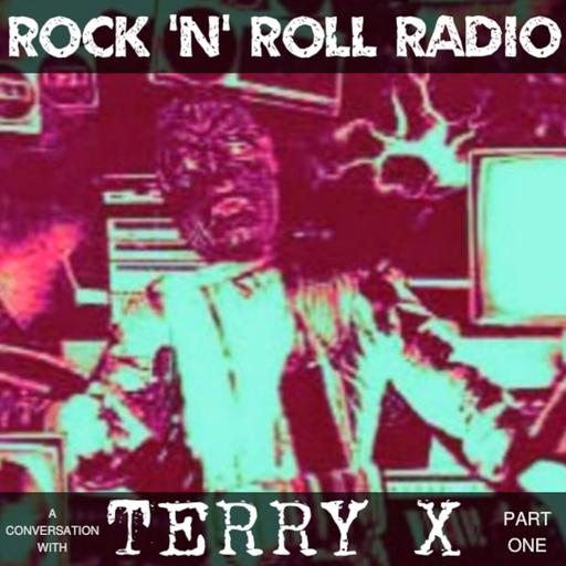 ROCK 'N' ROLL RADIO - A Conversation With TERRY X - part one