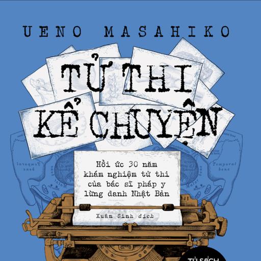 Trích đọc 50: Tử thi kể chuyện - Ueno Masahiko