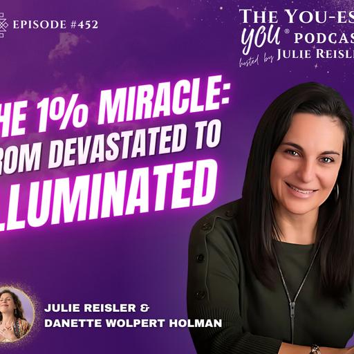 The 1% Miracle: From Devastated to Illuminated