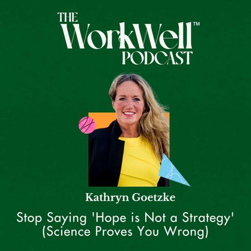 Stop Saying 'Hope is Not a Strategy' (Science Proves You Wrong) with Kathryn Goetzke