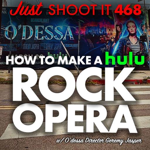 How to Make a Rock Opera for Hulu w/ "O'Dessa" Director Geremy Jasper - Just Shoot It 468