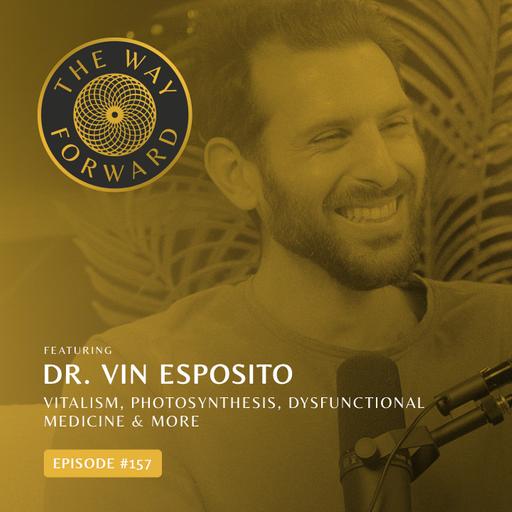 Ep 157: Vitalism, Photosynthesis, Dysfunctional Medicine & More with Dr. Vincent Esposito