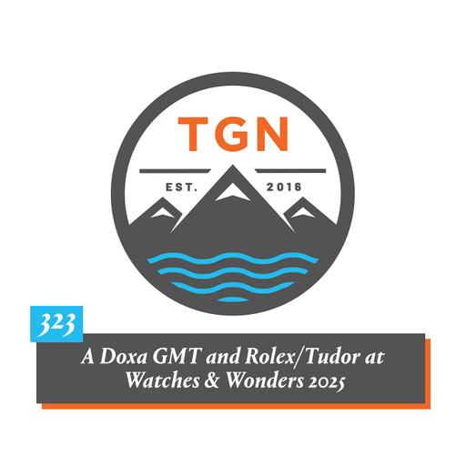 The Grey NATO – 323 – Doxa Revives the Sub GMT + Our Hopes For Rolex and Tudor at Watches & Wonders 2025