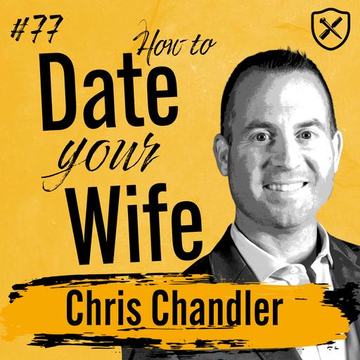 HOW TO DATE YOUR WIFE | Pursuing Love in Marriage | Chris Chandler