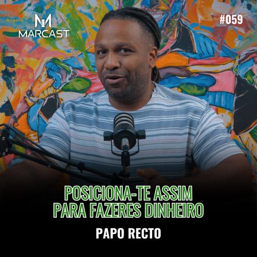 PAPO RECTO #059 - O POSICIONAMENTO PARA FAZER DINHEIRO