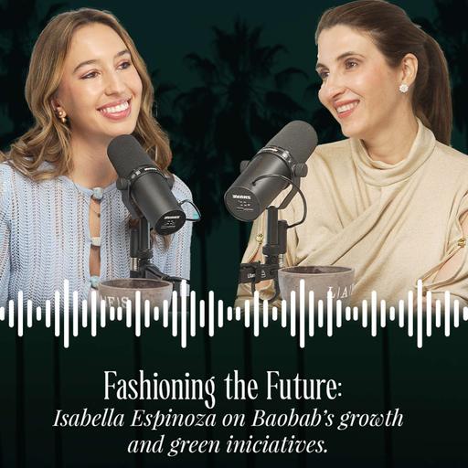 FASHIONING THE FUTURE: ISABELLA ESPINOSA ON BAOBAB'S GROWTH AND GREEN INICIATIVES