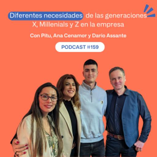 Las necesidades de las generaciones X, millenials y Z en el trabajo. - Podcast #159