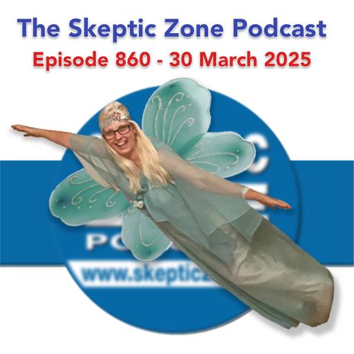 The Skeptic Zone #860 - 30.March.2025