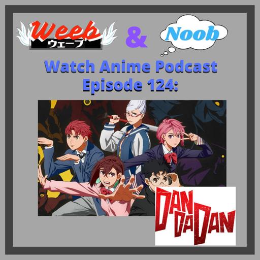 Episode 124: DanDaDan
