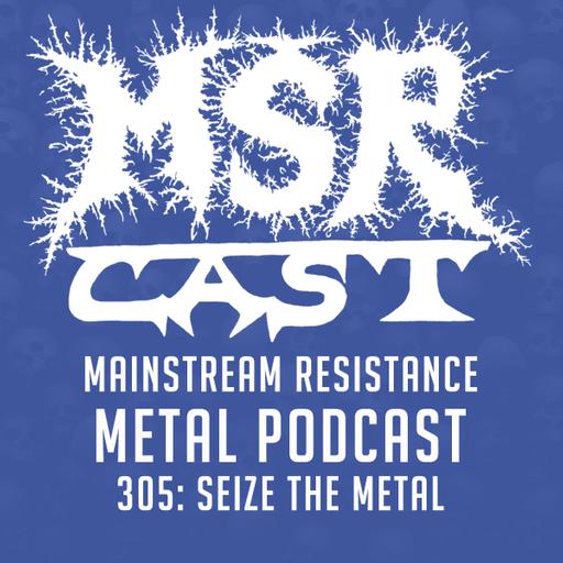 MSRcast 305: Seize The Metal