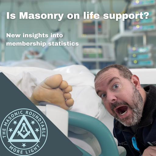 The Masonic Roundtable - 0505 - Is Masonry on Life Support?