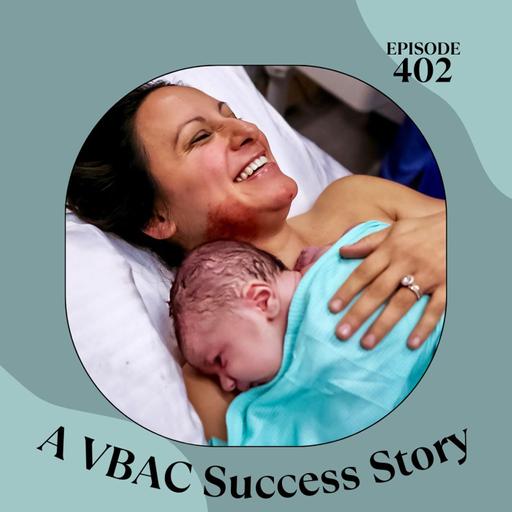 402 | Our Birth Story | A VBAC Success Story