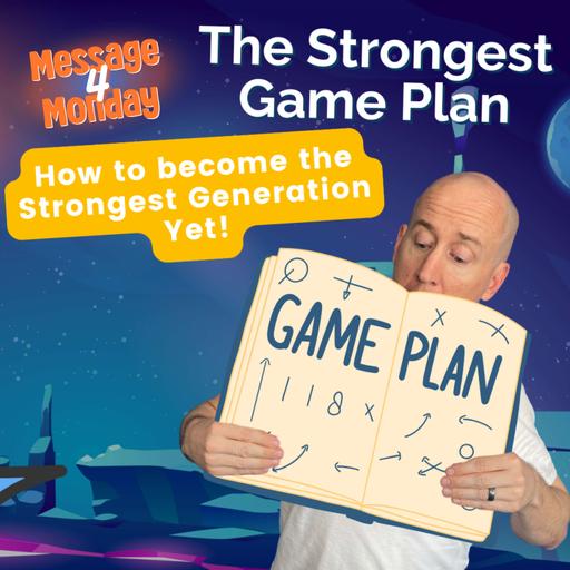The Strongest Game Plan - Message 4 Monday