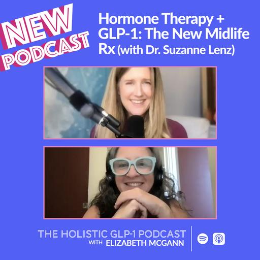 #45 - Hormone Therapy + GLP-1: The New Midlife Rx (with Dr. Suzanne Lenz)