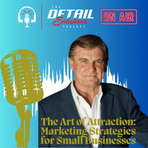 The Art of Attraction: Marketing Strategies for Small Businesses