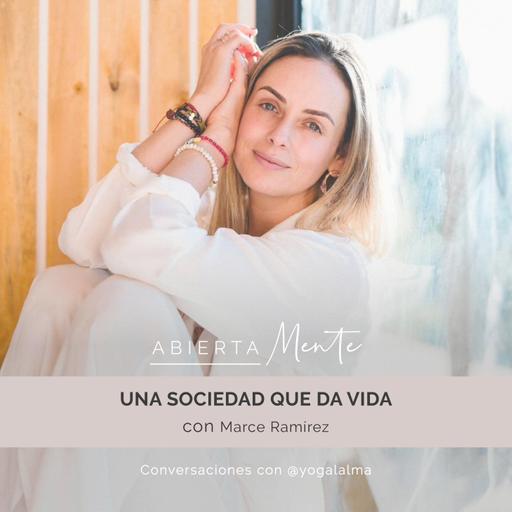 Una sociedad que da vida. Con: Marce Ramírez.