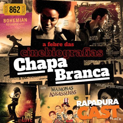 RapaduraCast 862 - A febre das cinebiografias chapa-branca