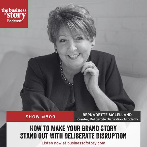 #509: How to Make Your Brand Story Stand Out With Deliberate Disruption