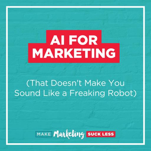 AI for Marketing That Doesn't Make You Sound Like a Freaking Robot
