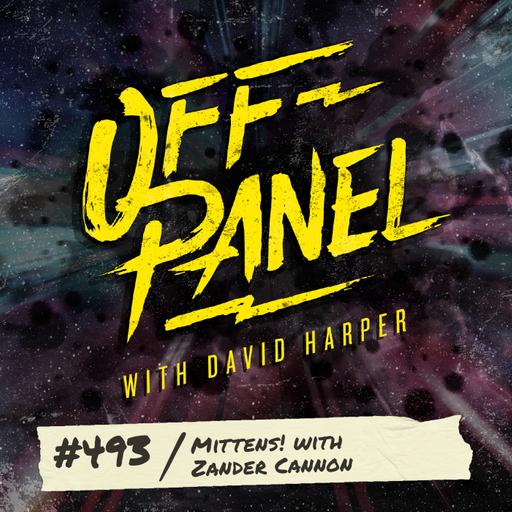 Off Panel #493: Mittens! with Zander Cannon