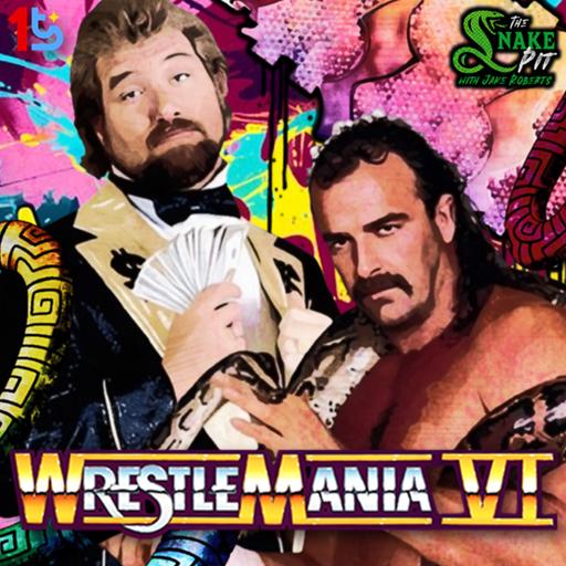 The Snake Pit Ep. 122: WrestleMania 6