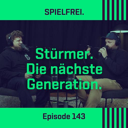 Episode 143 - Stürmer. Die nächste Generation.