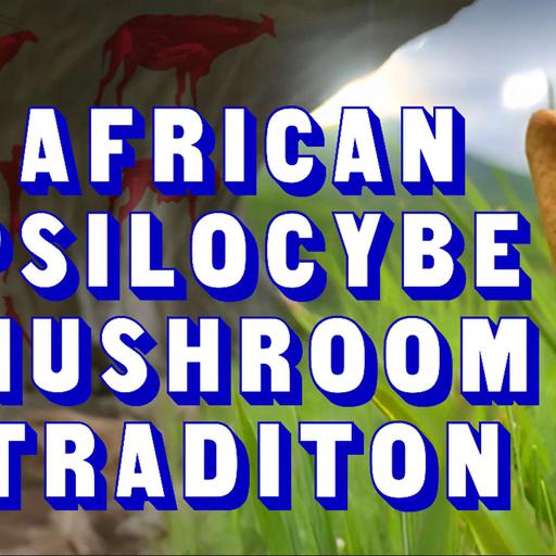 Psychedelic Mushrooms in Africa