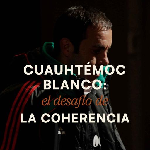 Cuauhtémoc Blanco: el desafío de la coherencia