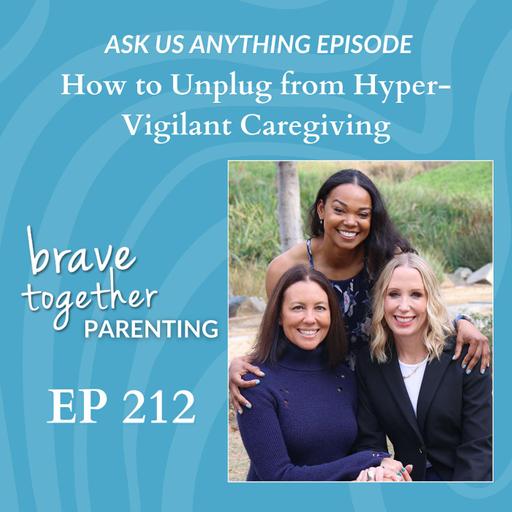 ASK US ANYTHING: How to Unplug from Hyper-Vigilant Caregiving