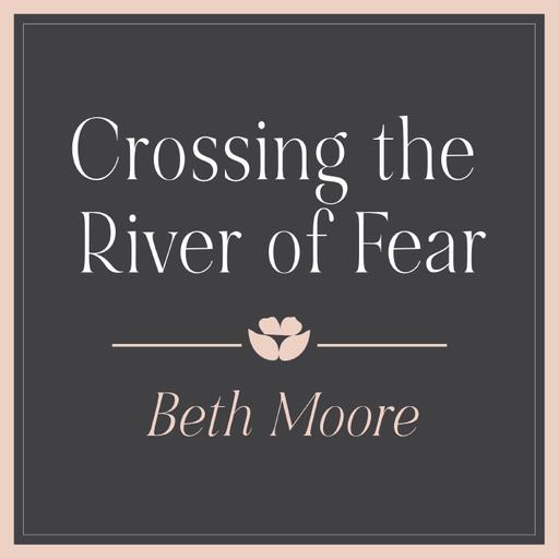 Crossing the River of Fear Part 5